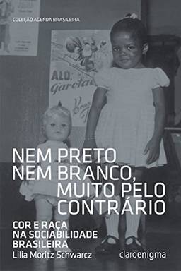 Nem preto nem branco, muito pelo contrário: Cor e raça na sociabilidade brasileira (Agenda Brasileira)