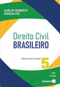 Direito Civil Brasileiro: Direito das Coisas - Vol 5 - 19ª edição 2024: Volume 5