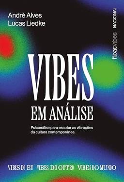 Vibes em análise: Psicanálise para escutar as vibrações da cultura contemporânea