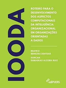 Roteiro para o desenvolvimento dos aspectos computacionais da inteligência organizacional em organizações orientadas a dados – IOODA