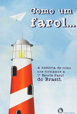 Como Um Farol.... A História de Como nos Tornamos a 1ª. Escola Farol do Brasil