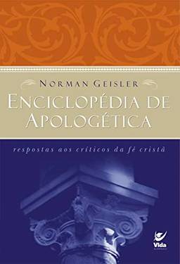 Enciclopédia de Apologética: Respostas aos Críticos da fé Cristã