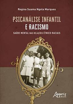 Psicanálise infantil e racismo:: saúde mental nas relações étnico-raciais
