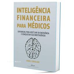 Inteligência Financeira Para Médicos: Um manual para você sair da emergência e conquistar sua independência (Carreira Médica & Inteligência Finaneira)