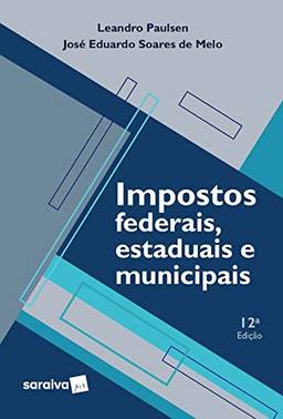 Impostos Federais,Estaduais e Municipais - 12ª edição 2022