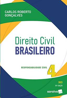 Direito Civil Brasileiro - Vol. 4 -Responsabilidade Civil - 18ª edição 2023: Volume 4