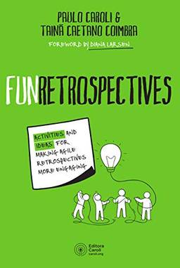 FunRetrospectives: activities and ideas for making agile retrospectives more engaging (English Edition)