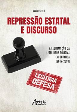 RepressãO Estatal E Discurso:: A LegitimaçãO Da Letalidade Policial Em Curitiba (2017-2018)