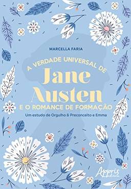 A Verdade Universal de Jane Austen e o Romance de Formação: Um Estudo de Orgulho & Preconceito e Emma