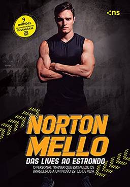 Norton Mello: das lives ao estrondo: O personal trainer que estimulou os brasileiros a um novo estilo de vida