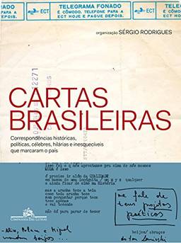 Cartas brasileiras - Correspondências históricas, políticas, célebres, hilárias e inesquecíveis que marcaram o país
