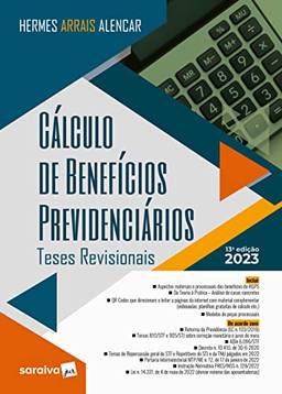 Cálculo de Benefícios Previdenciários - 13ª edição 2023
