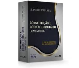 Constituição e Código Tributário Nacional Comentados - 19ª edição 2023