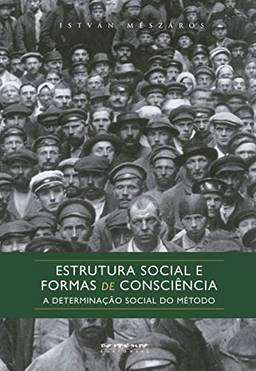 Estrutura Social e Formas de Consciência: a Determinação Social do Método