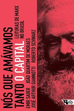 Nós que amávamos tanto O Capital: leituras de Marx no Brasil