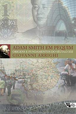 Adam Smith em Pequim: origens e fundamentos do século XXI