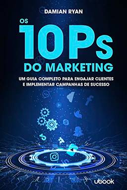Os 10 Ps do Marketing Digital: Um guia completo para engajar clientes e implementar campanhas de sucesso