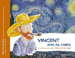 Vincent ama as cores – Uma história para conhecer Vincent Van Gogh
