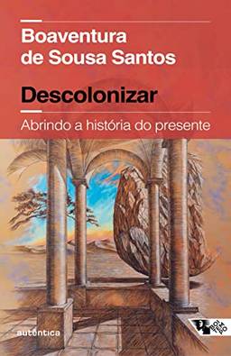 Descolonizar: Abrindo a História do Presente (Coedição Autêntica / Boitempo)