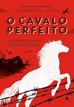O cavalo perfeito: A incrível missão de salvamento dos cavalos puros-sangues sequestrados pelos nazistas (Livros de guerra Livro 1)