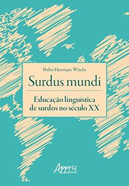 Surdus Mundi: Educação Linguística de Surdos no Século XX