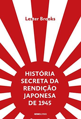 História secreta da rendição japonesa de 1945 – Fim de um império milenar