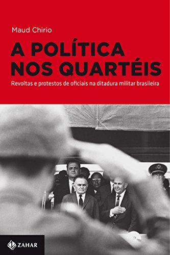 A política nos quartéis: Revoltas e protestos de oficiais na ditadura militar brasileira (Nova Biblioteca de Ciências Sociais)
