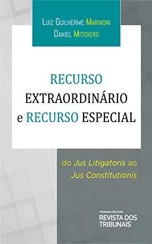 Recurso Extraordinário e Recurso Especial : do Jus Litigatoris ao Jus Constitutionis