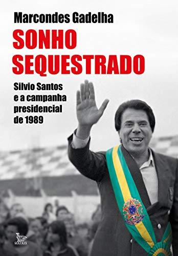 Sonho sequestrado: Silvio Santos e a campanha presidencial de 1989
