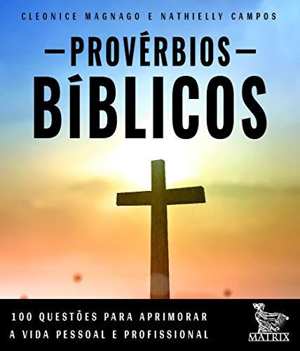 Provérbios bíblicos: 100 questões para aprimorar a vida pessoal e profissional