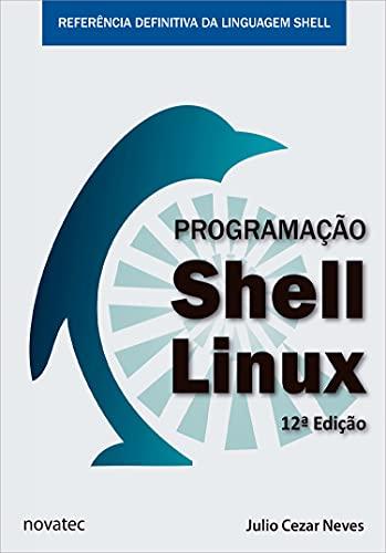 Programação Shell Linux: Referência Definitiva da Linguagem Shell