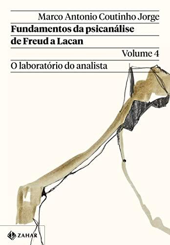 Fundamentos da psicanálise de Freud a Lacan – Vol. 4: O laboratório do analista (Coleção Transmissão da Psicanálise)