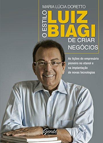 O estilo Biagi de criar negócios: As lições do empresário pioneiro no etanol e na implantação de novas tecnologias