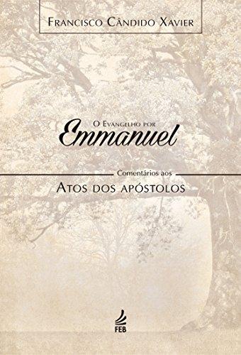 O evangelho por Emmanuel: comentários aos Atos dos Apóstolos (Coleção O evangelho por Emmanuel Livro 5)