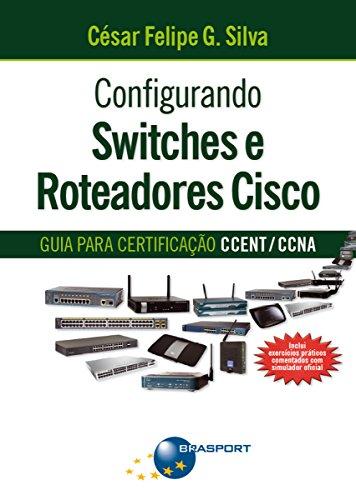 Configurando switches e roteadores cisco: Guia para certificação CCENT/CCNA