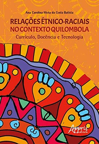 Relações étnico-raciais no contexto quilombola currículo, docência e tecnologia
