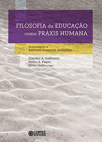 Filosofia da educação como práxis humana: Homenagem a Antônio Joaquim Severino