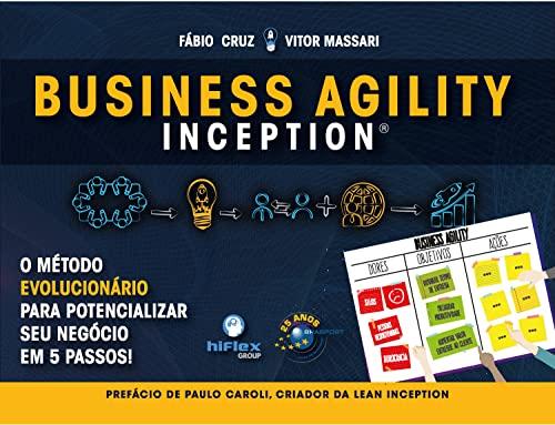 Business Agility Inception: o método evolucionário para potencializar seu negócio em 5 passos!