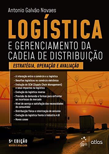 Logística e Gerenciamento da Cadeia de Distribuição - Estratégia, Avaliação e Operação