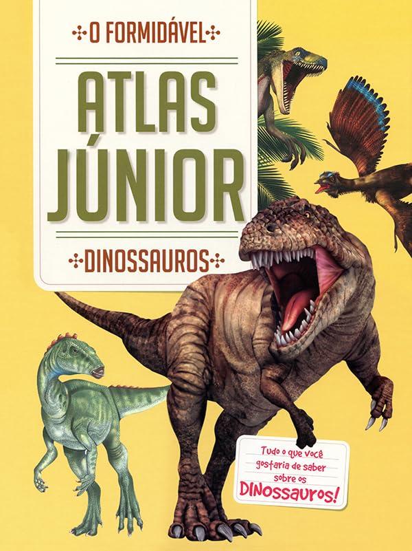 Dinossauros: o formidável atlas júnior