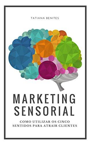 Marketing Sensorial: Como utilizar os cinco sentidos para atrair clientes
