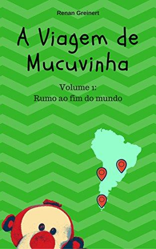 A viagem de Mucuvinha: Rumo ao fim do mundo (As aventuras de Mucuvinha Livro 1)