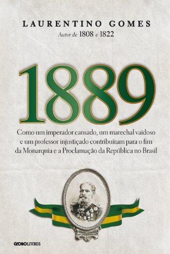 1889 – Como um imperador cansado, um marechal vaidoso e um professor injustiçado contribuíram para o fim da Monarquia e a Proclamação da República no Brasil