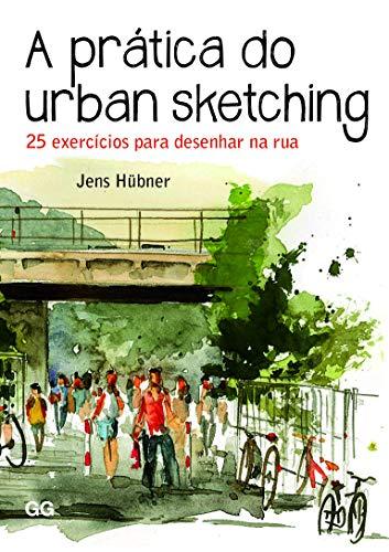 prática do urban sketching: 25 exercícios para desenhar na rua