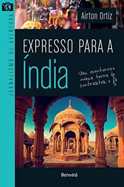 Expresso para a Índia: um Aventureiro Numa Terra de Contrastes e fé