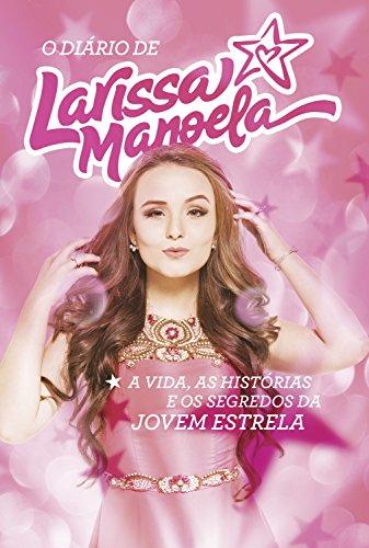 O diário de Larissa Manoela: A vida, a história e os segredos da jovem estrela
