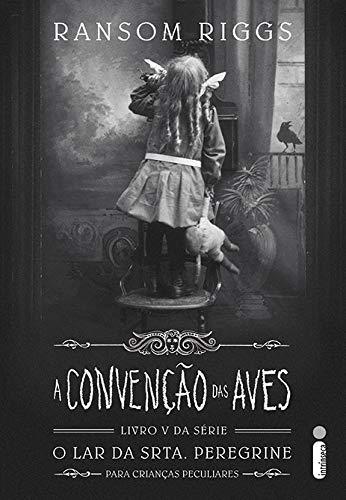A Convenção Das Aves (série O Lar Da Srta. Peregrine Para Crianças Peculiares Vol. 5)