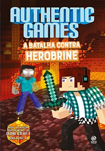 AuthenticGames: a Batalha Contra Herobrine (Volume 2)