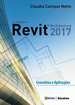 Autodesk® Revit Architecture 2017: Conceitos e aplicações