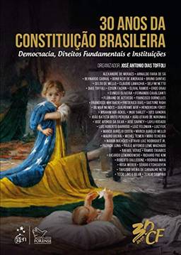 30 Anos da Constituição Brasileira - Democracia, Direitos Fundamentais e Instituições